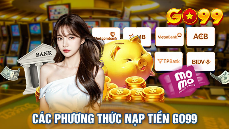 Hướng Dẫn Tân Binh Cách Nạp Tiền Go99 Nhanh Chóng